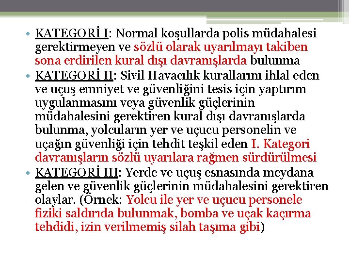  • KATEGORİ I: Normal koşullarda polis müdahalesi gerektirmeyen ve sözlü olarak uyarılmayı takiben