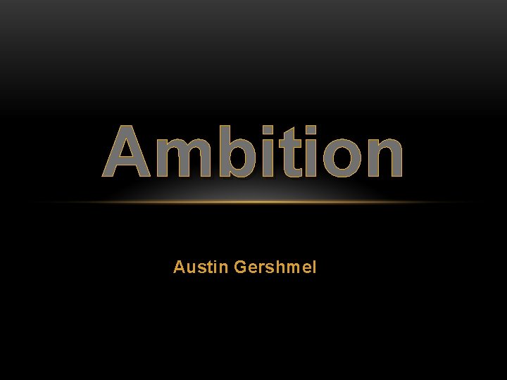 Ambition Austin Gershmel 