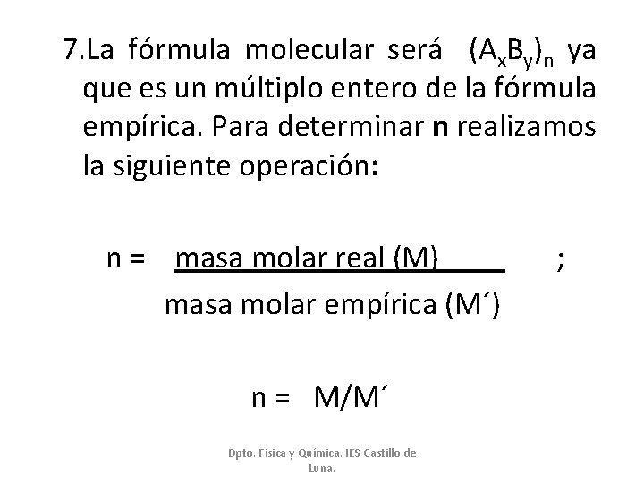 7. La fórmula molecular será (Ax. By)n ya que es un múltiplo entero de