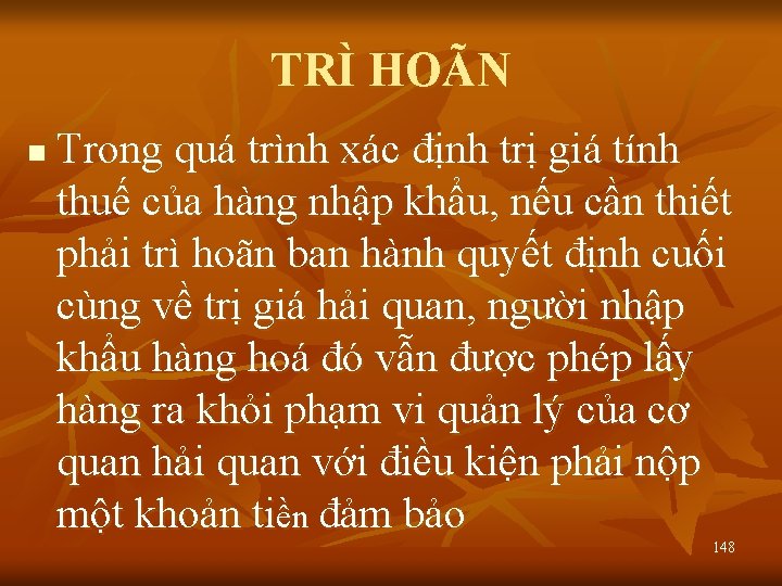 TRÌ HOÃN n Trong quá trình xác định trị giá tính thuế của hàng