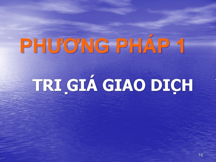 PHƯƠNG PHÁP 1 TRI GIÁ GIAO DI CH 16 