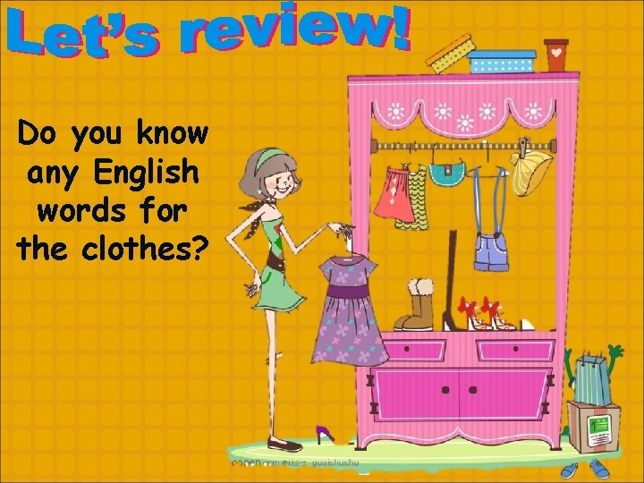 Do you know any English words for the clothes? 