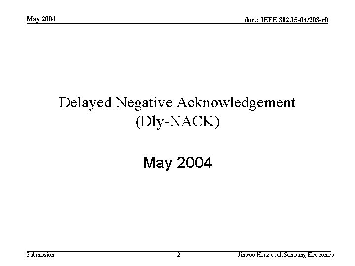 May 2004 doc. : IEEE 802. 15 -04/208 -r 0 Delayed Negative Acknowledgement (Dly-NACK)