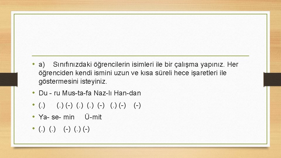  • a) Sınıfınızdaki öğrencilerin isimleri ile bir çalışma yapınız. Her öğrenciden kendi ismini