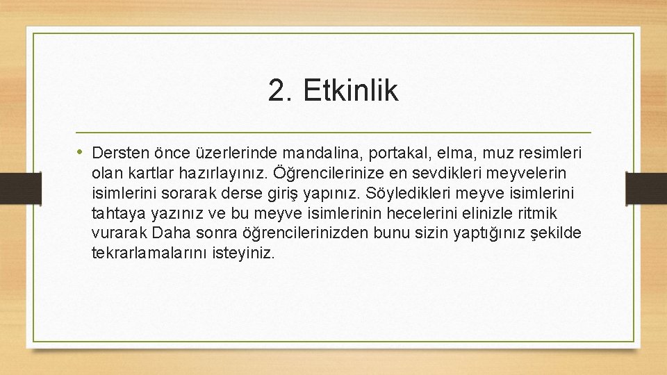 2. Etkinlik • Dersten önce üzerlerinde mandalina, portakal, elma, muz resimleri olan kartlar hazırlayınız.