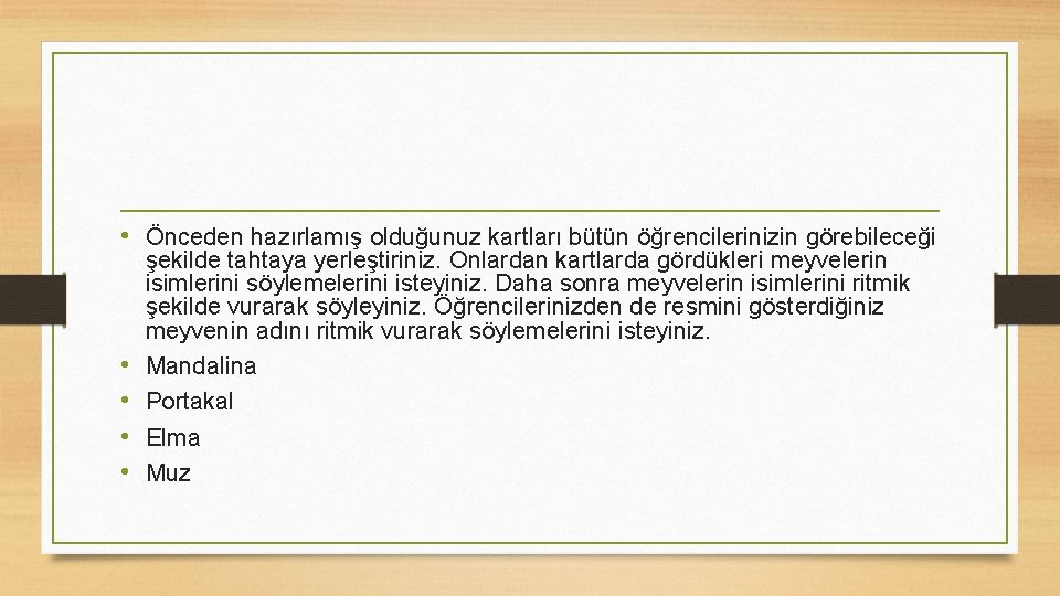  • Önceden hazırlamış olduğunuz kartları bütün öğrencilerinizin görebileceği • • şekilde tahtaya yerleştiriniz.