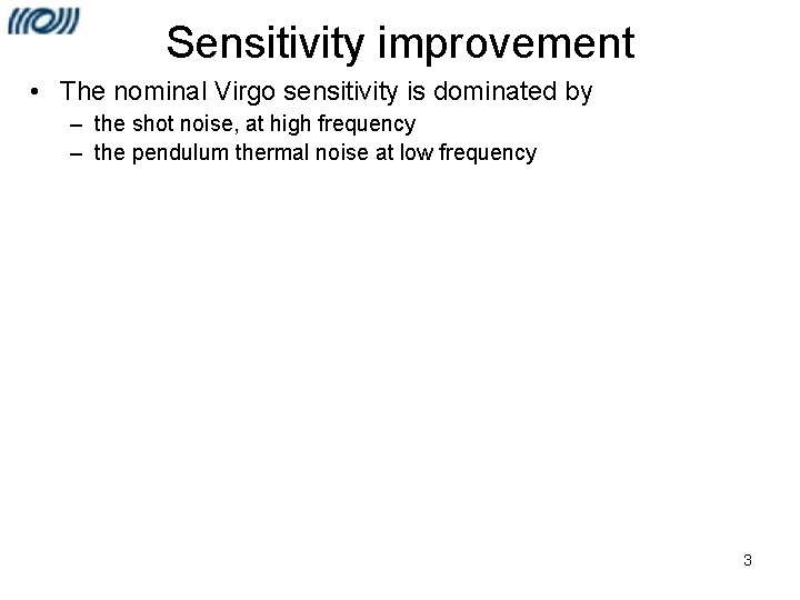 Sensitivity improvement • The nominal Virgo sensitivity is dominated by – the shot noise,
