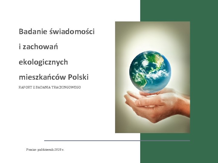 Badanie świadomości i zachowań ekologicznych mieszkańców Polski RAPORT Z BADANIA TRACKINGOWEGO Pomiar: październik 2020