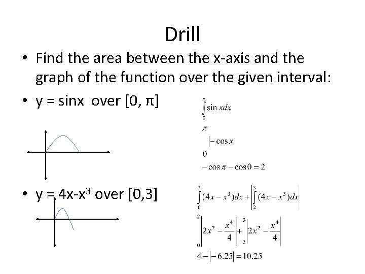 Drill • Find the area between the x-axis and the graph of the function