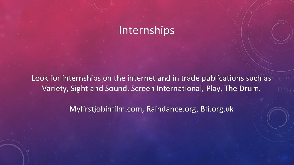 Internships Look for internships on the internet and in trade publications such as Variety,