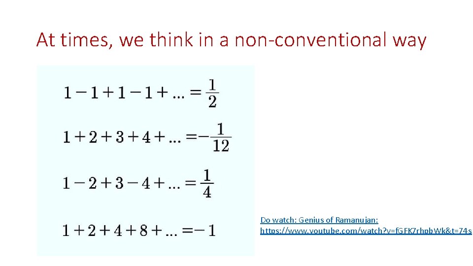 At times, we think in a non-conventional way Do watch: Genius of Ramanujan: https: