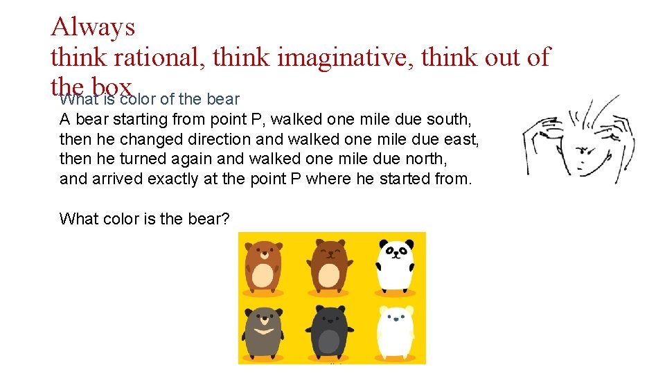 Always think rational, think imaginative, think out of the box What is color of