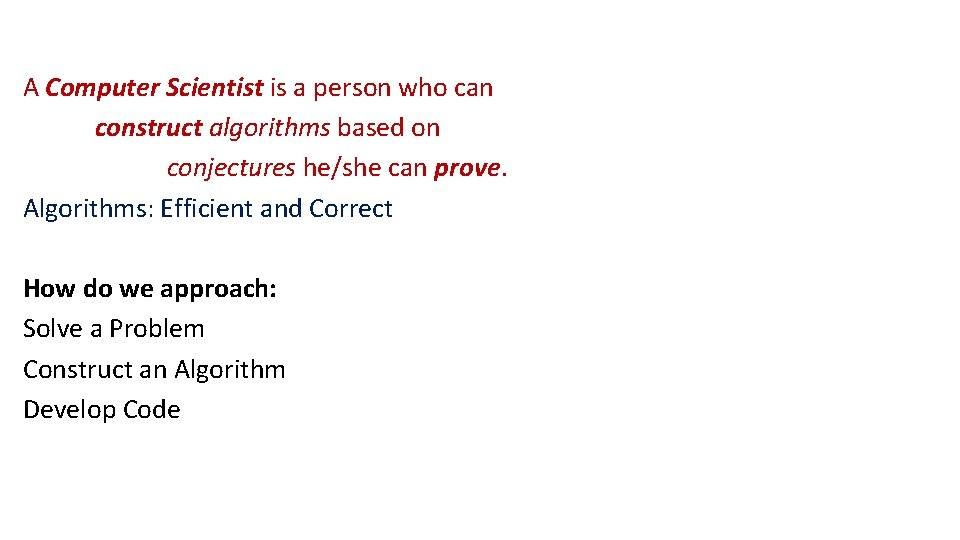 A Computer Scientist is a person who can construct algorithms based on conjectures he/she