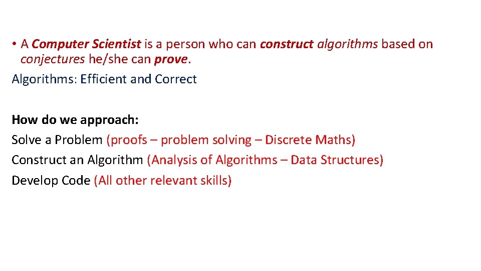  • A Computer Scientist is a person who can construct algorithms based on