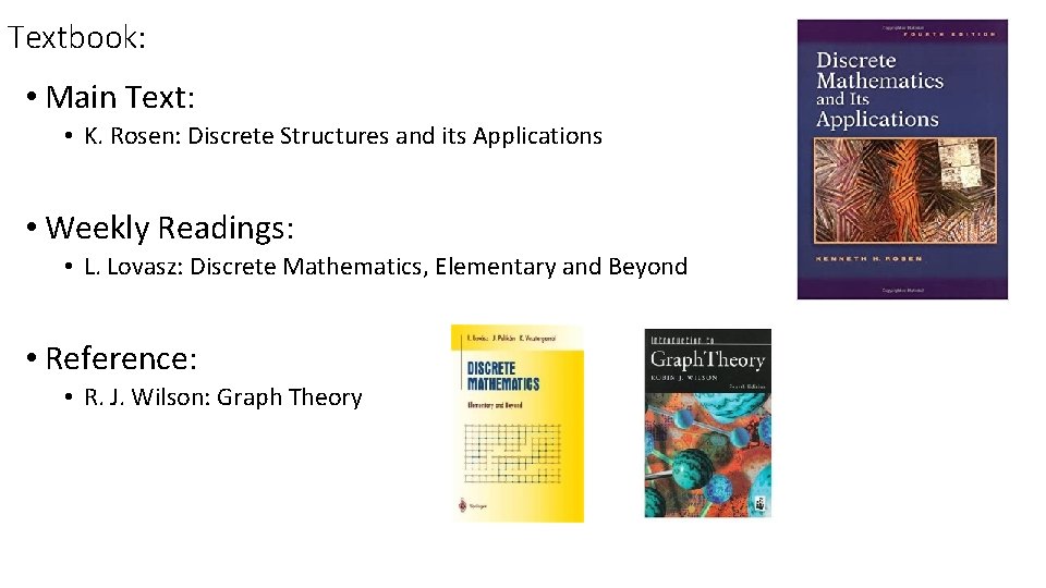 Textbook: • Main Text: • K. Rosen: Discrete Structures and its Applications • Weekly