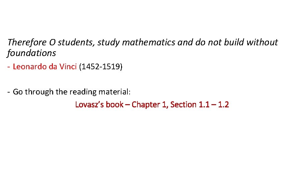 Therefore O students, study mathematics and do not build without foundations - Leonardo da