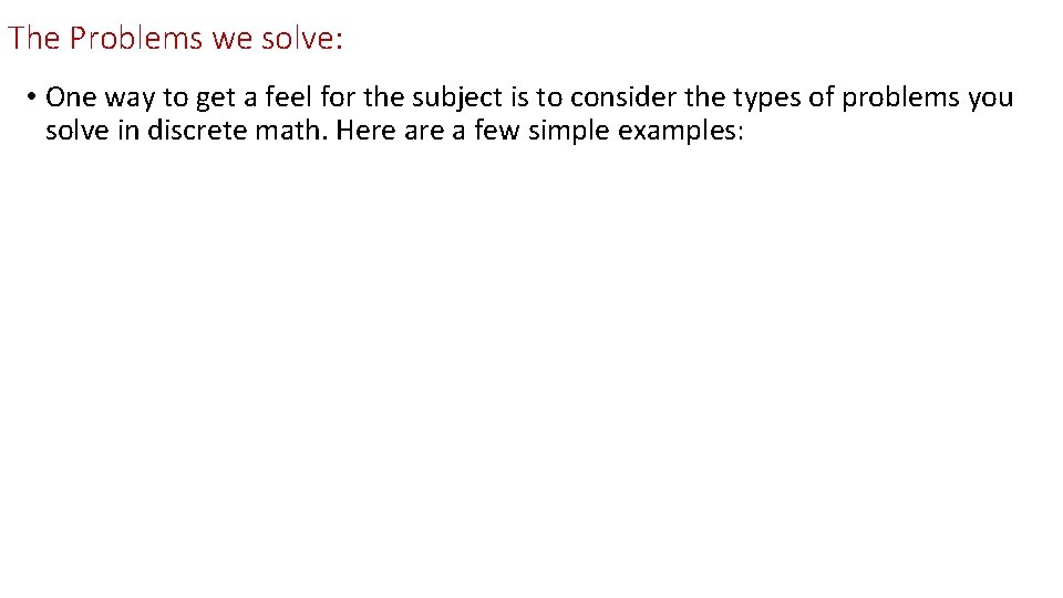The Problems we solve: • One way to get a feel for the subject