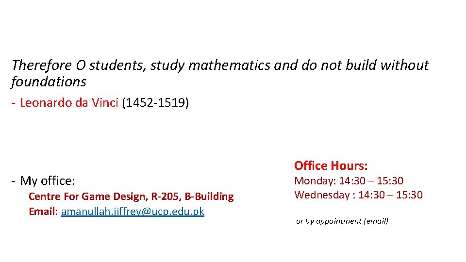 Therefore O students, study mathematics and do not build without foundations - Leonardo da