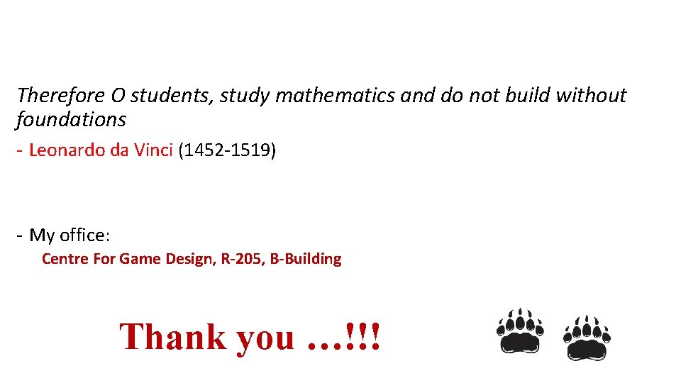 Therefore O students, study mathematics and do not build without foundations - Leonardo da