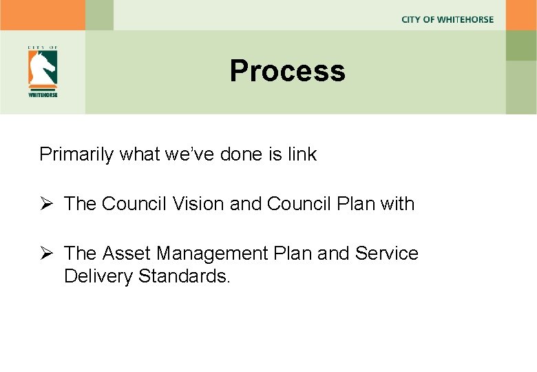 Process Primarily what we’ve done is link Ø The Council Vision and Council Plan