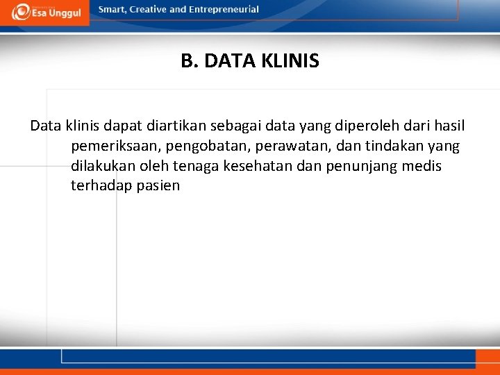 B. DATA KLINIS Data klinis dapat diartikan sebagai data yang diperoleh dari hasil pemeriksaan,