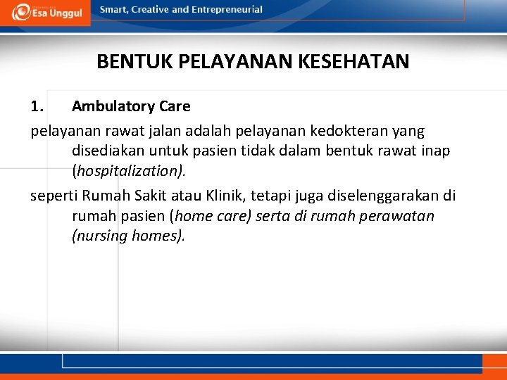 BENTUK PELAYANAN KESEHATAN 1. Ambulatory Care pelayanan rawat jalan adalah pelayanan kedokteran yang disediakan