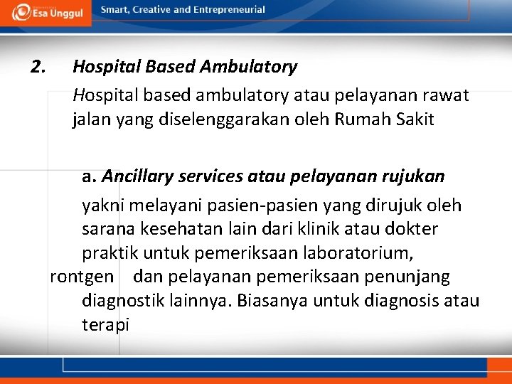 2. Hospital Based Ambulatory Hospital based ambulatory atau pelayanan rawat jalan yang diselenggarakan oleh