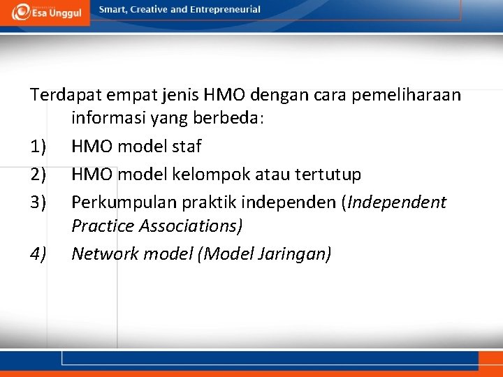 Terdapat empat jenis HMO dengan cara pemeliharaan informasi yang berbeda: 1) HMO model staf