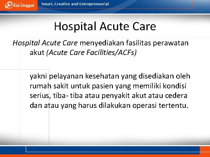 Hospital Acute Care menyediakan fasilitas perawatan akut (Acute Care Facilities/ACFs) yakni pelayanan kesehatan yang