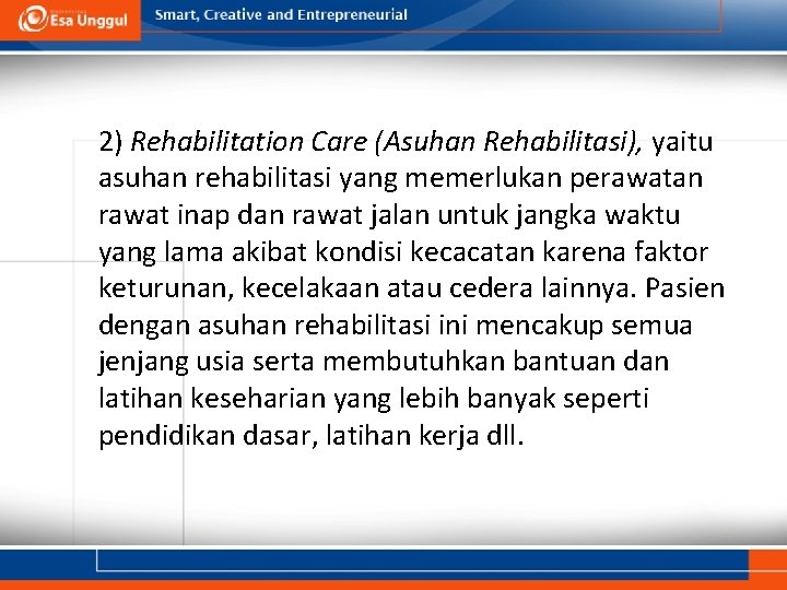 2) Rehabilitation Care (Asuhan Rehabilitasi), yaitu asuhan rehabilitasi yang memerlukan perawatan rawat inap dan