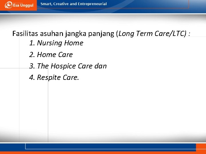 Fasilitas asuhan jangka panjang (Long Term Care/LTC) : 1. Nursing Home 2. Home Care