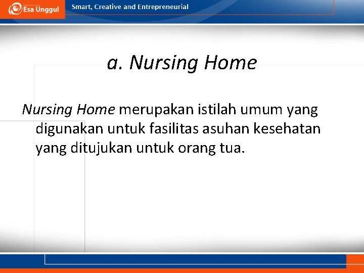 a. Nursing Home merupakan istilah umum yang digunakan untuk fasilitas asuhan kesehatan yang ditujukan