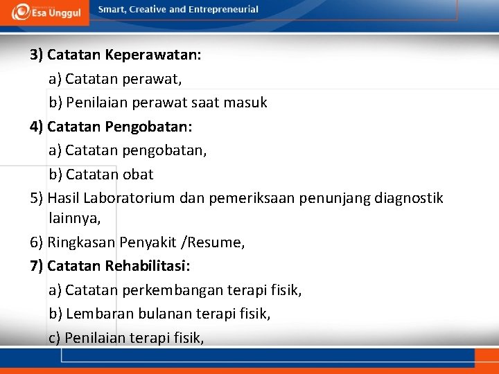 3) Catatan Keperawatan: a) Catatan perawat, b) Penilaian perawat saat masuk 4) Catatan Pengobatan: