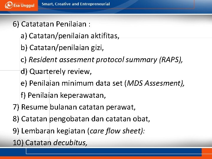 6) Catatatan Penilaian : a) Catatan/penilaian aktifitas, b) Catatan/penilaian gizi, c) Resident assesment protocol