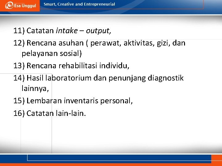 11) Catatan intake – output, 12) Rencana asuhan ( perawat, aktivitas, gizi, dan pelayanan
