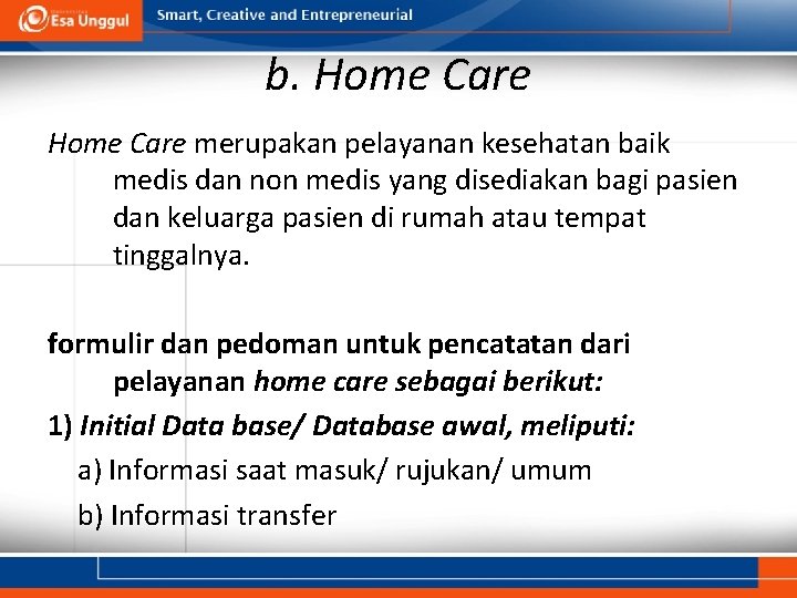 b. Home Care merupakan pelayanan kesehatan baik medis dan non medis yang disediakan bagi