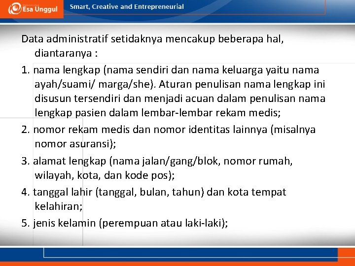 Data administratif setidaknya mencakup beberapa hal, diantaranya : 1. nama lengkap (nama sendiri dan