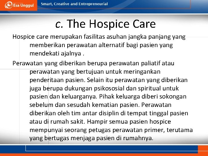 c. The Hospice Care Hospice care merupakan fasilitas asuhan jangka panjang yang memberikan perawatan
