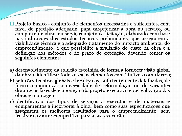 � Projeto Básico - conjunto de elementos necessários e suficientes, com nível de precisão