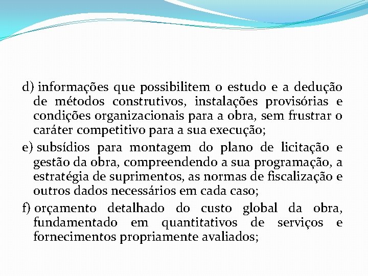 d) informações que possibilitem o estudo e a dedução de métodos construtivos, instalações provisórias