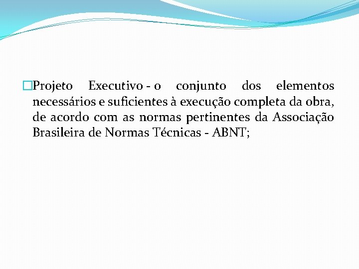 �Projeto Executivo - o conjunto dos elementos necessários e suficientes à execução completa da