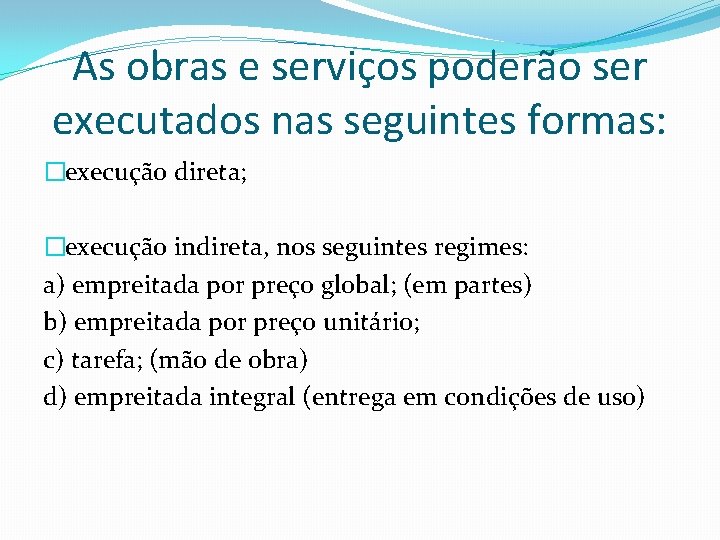 As obras e serviços poderão ser executados nas seguintes formas: �execução direta; �execução indireta,