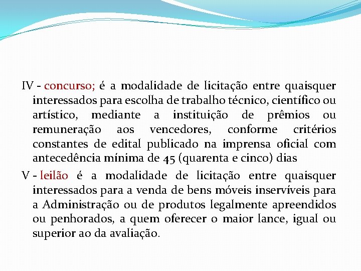 IV - concurso; é a modalidade de licitação entre quaisquer interessados para escolha de