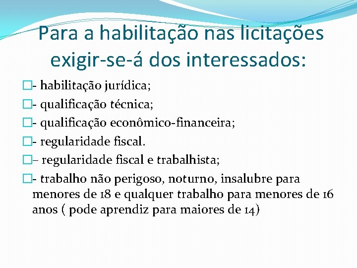 Para a habilitação nas licitações exigir-se-á dos interessados: �- habilitação jurídica; �- qualificação técnica;