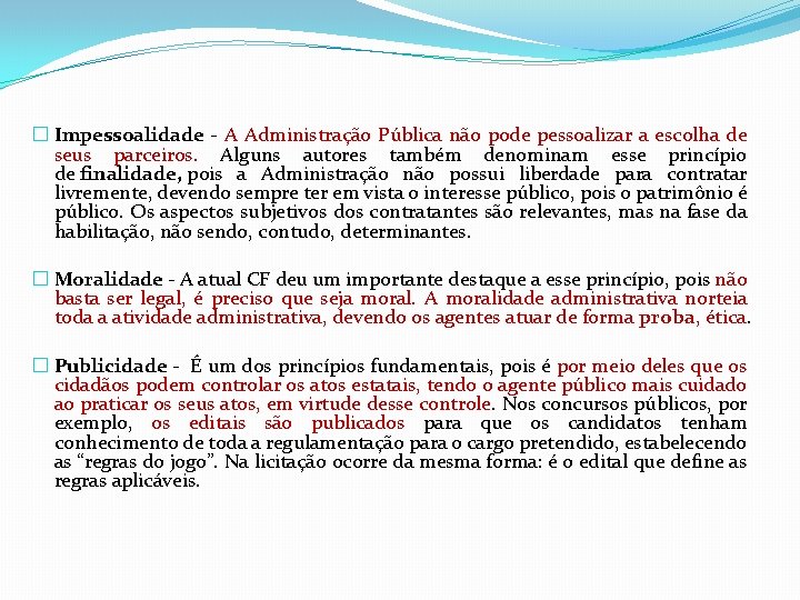 � Impessoalidade - A Administração Pública não pode pessoalizar a escolha de seus parceiros.