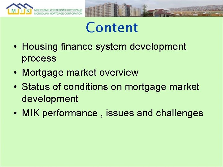 Content • Housing finance system development process • Mortgage market overview • Status of