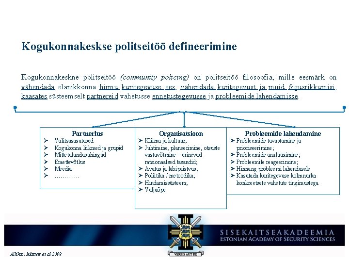 Kogukonnakeskse politseitöö defineerimine Kogukonnakeskne politseitöö (community policing) on politseitöö filosoofia, mille eesmärk on vähendada