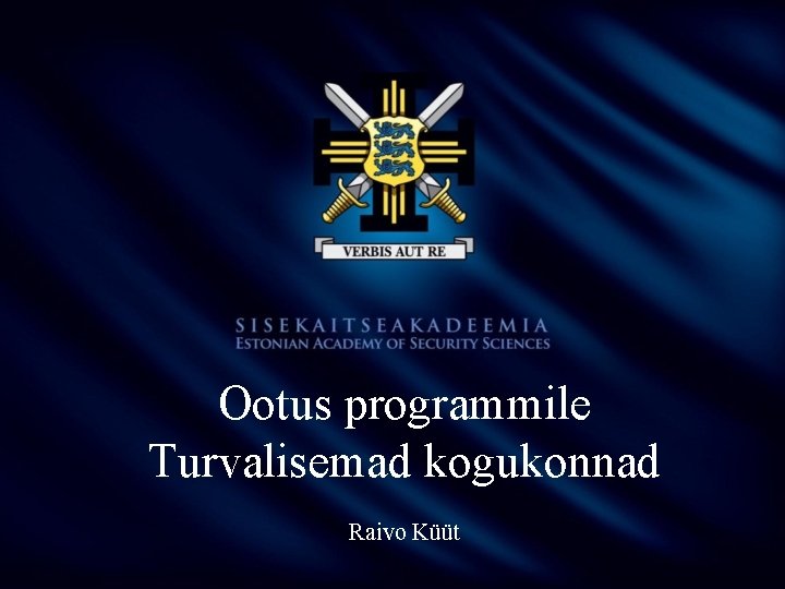 Ootus programmile Turvalisemad kogukonnad Raivo Küüt 