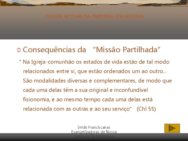 CHAVES ACTUAIS DA PASTORAL VOCACIONAL Ü Consequências da “Missão Partilhada” “ Na Igreja-comunhão os