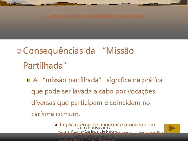 CHAVES ACTUAIS DA PASTORAL VOCACIONAL Ü Consequências da “Missão Partilhada” A “missão partilhada” significa